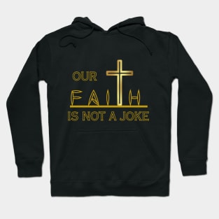 OUR FAITH IS NOT A JOKE Hoodie